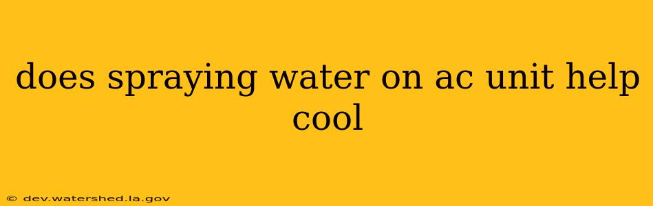 does spraying water on ac unit help cool