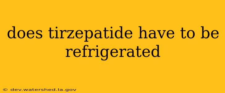 does tirzepatide have to be refrigerated