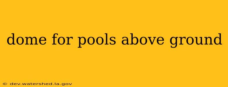dome for pools above ground