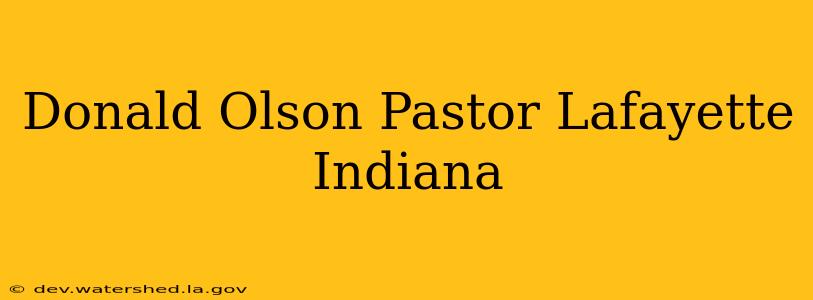 donald olson pastor lafayette indiana