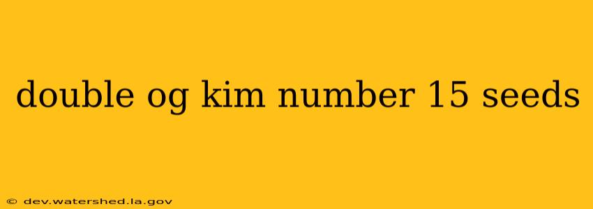 double og kim number 15 seeds