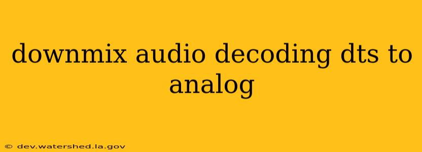 downmix audio decoding dts to analog