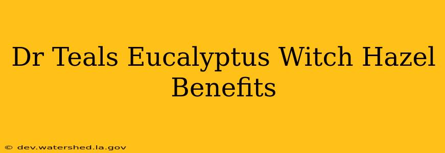 dr teal's eucalyptus witch hazel benefits