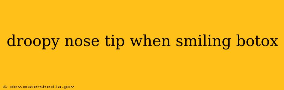 droopy nose tip when smiling botox