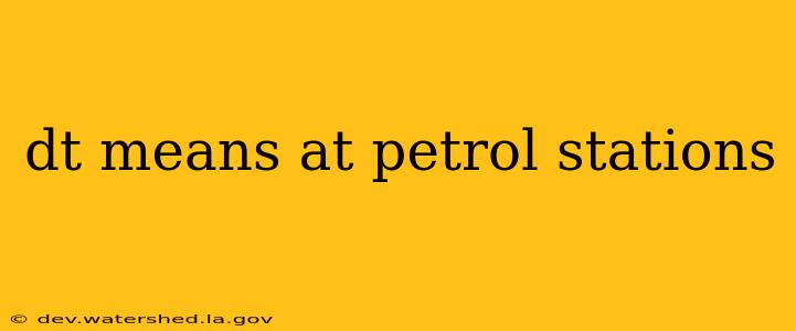 dt means at petrol stations