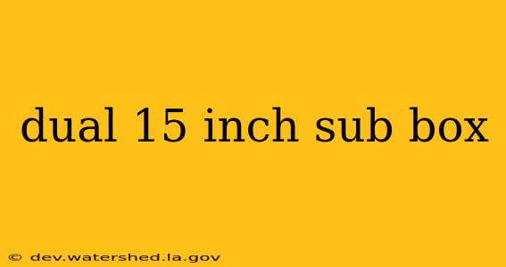 dual 15 inch sub box