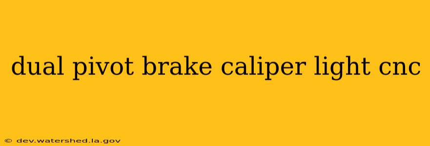 dual pivot brake caliper light cnc