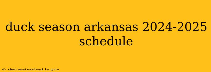 duck season arkansas 2024-2025 schedule