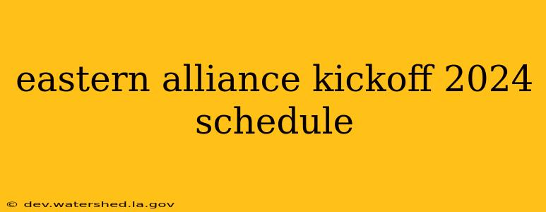 eastern alliance kickoff 2024 schedule