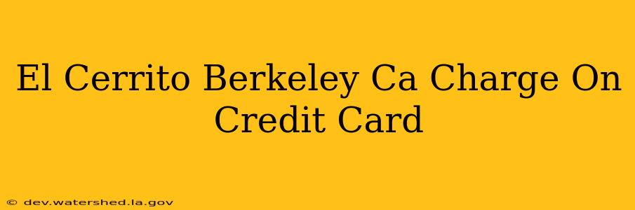 el cerrito berkeley ca charge on credit card