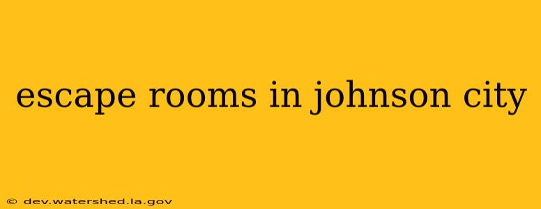 escape rooms in johnson city