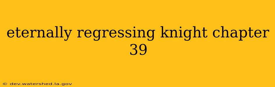 eternally regressing knight chapter 39