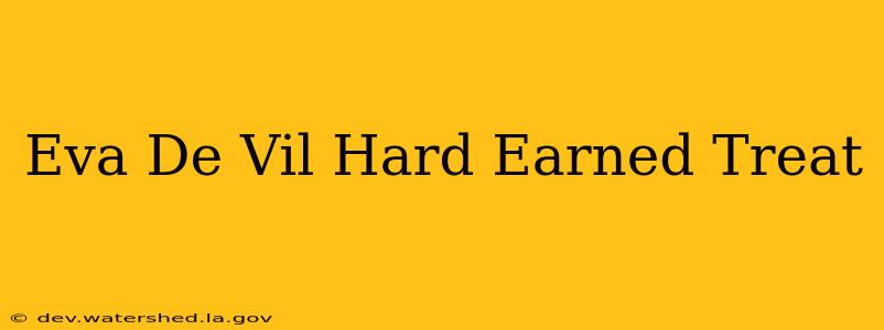 eva de vil hard earned treat