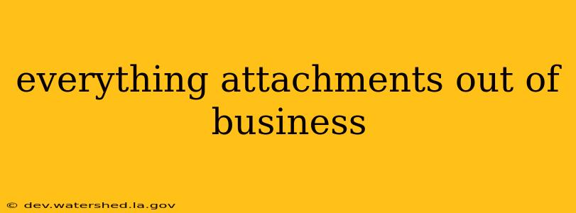 everything attachments out of business