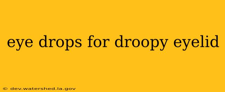eye drops for droopy eyelid