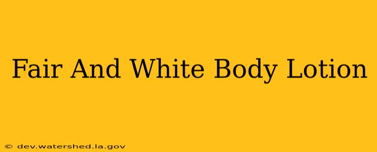 fair and white body lotion