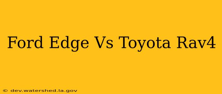 ford edge vs toyota rav4