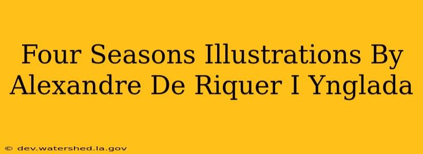 four seasons illustrations by alexandre de riquer i ynglada