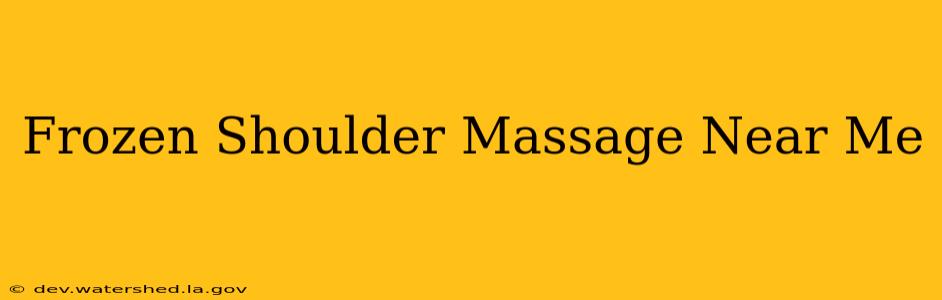 frozen shoulder massage near me