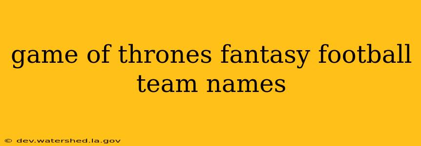game of thrones fantasy football team names