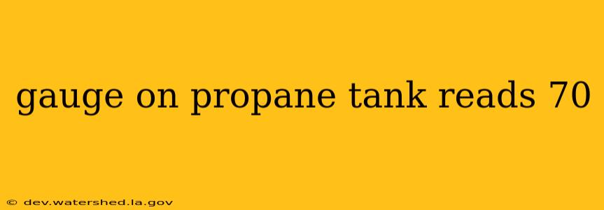 gauge on propane tank reads 70