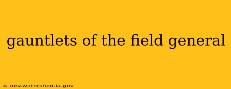 gauntlets of the field general
