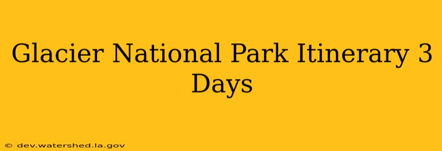 glacier national park itinerary 3 days