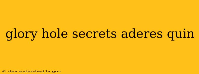glory hole secrets aderes quin