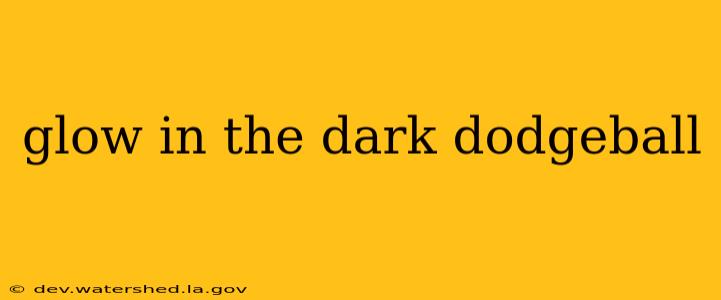 glow in the dark dodgeball