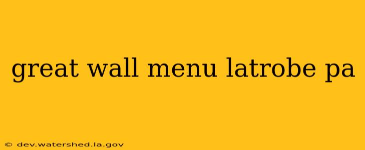 great wall menu latrobe pa