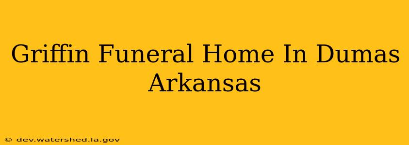 griffin funeral home in dumas arkansas