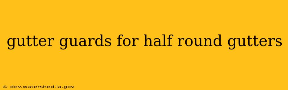 gutter guards for half round gutters