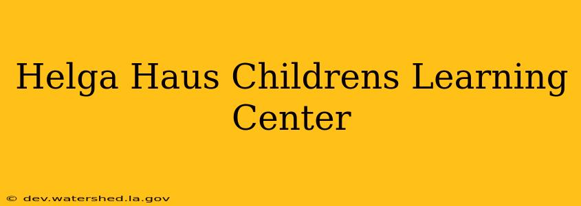 helga haus children's learning center