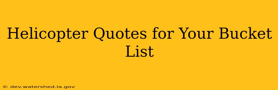 Helicopter Quotes for Your Bucket List