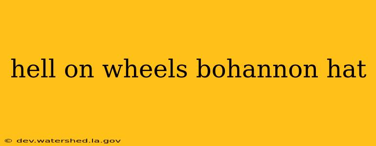 hell on wheels bohannon hat