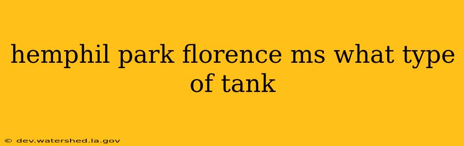 hemphil park florence ms what type of tank