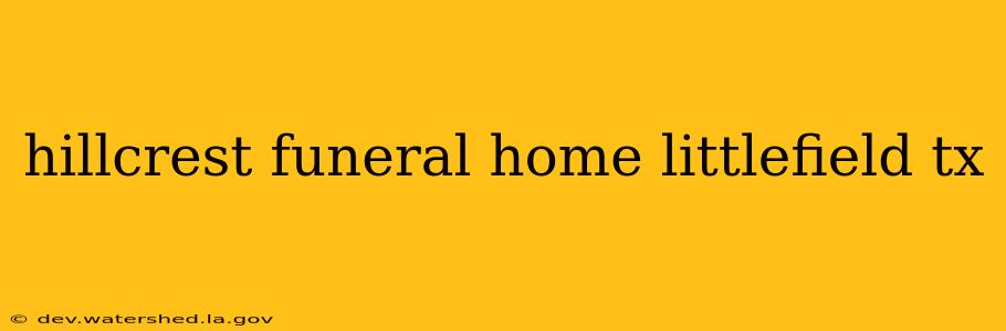 hillcrest funeral home littlefield tx