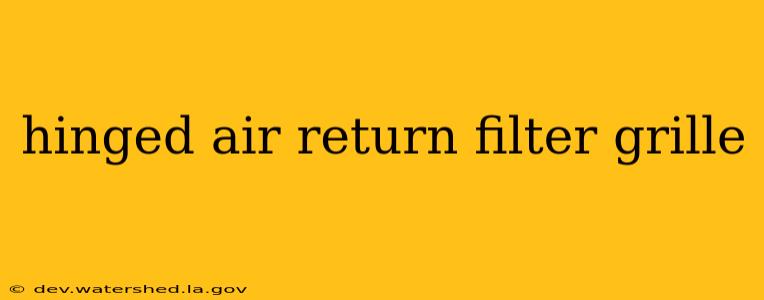 hinged air return filter grille