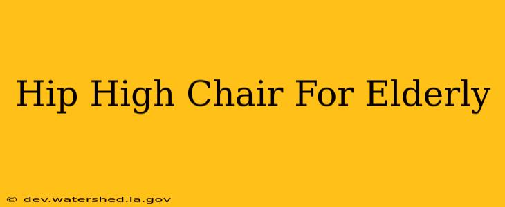 hip high chair for elderly
