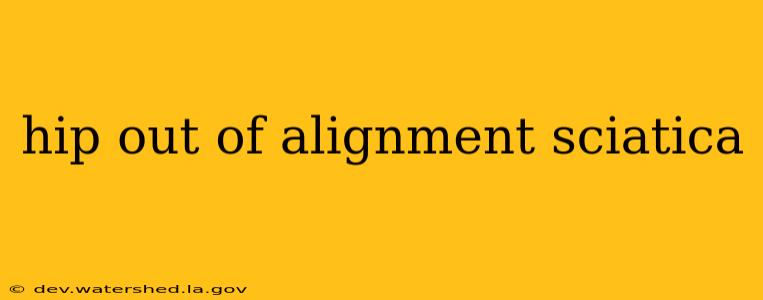 hip out of alignment sciatica