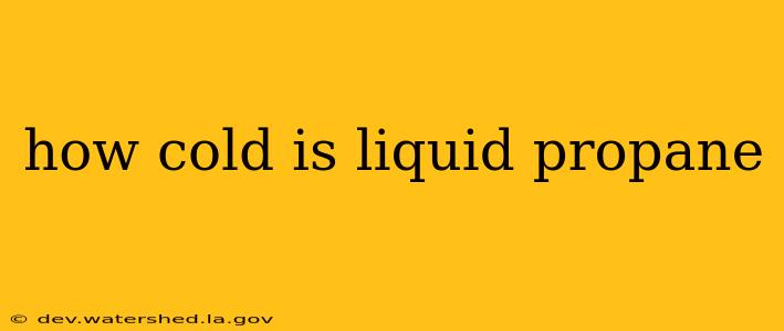 how cold is liquid propane