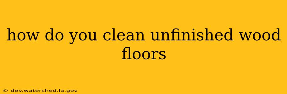 how do you clean unfinished wood floors