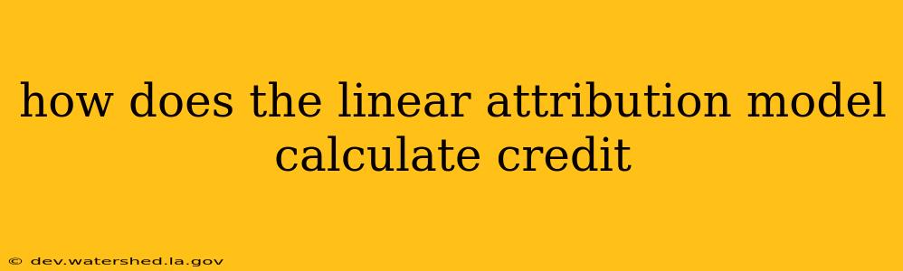 how does the linear attribution model calculate credit
