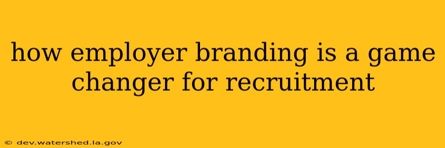 how employer branding is a game changer for recruitment