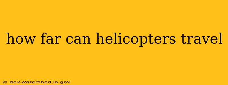 how far can helicopters travel