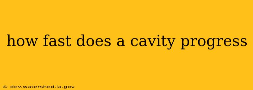 how fast does a cavity progress