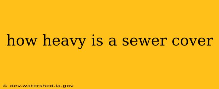 how heavy is a sewer cover