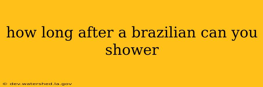how long after a brazilian can you shower