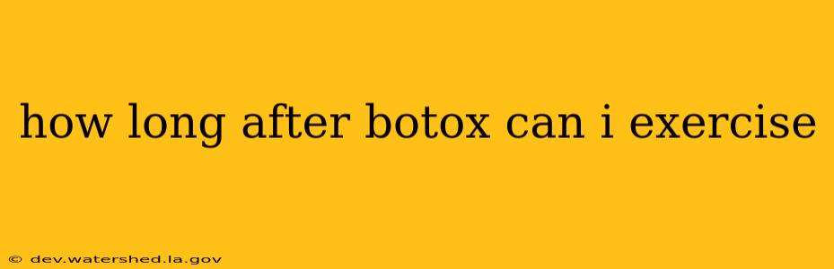 how long after botox can i exercise