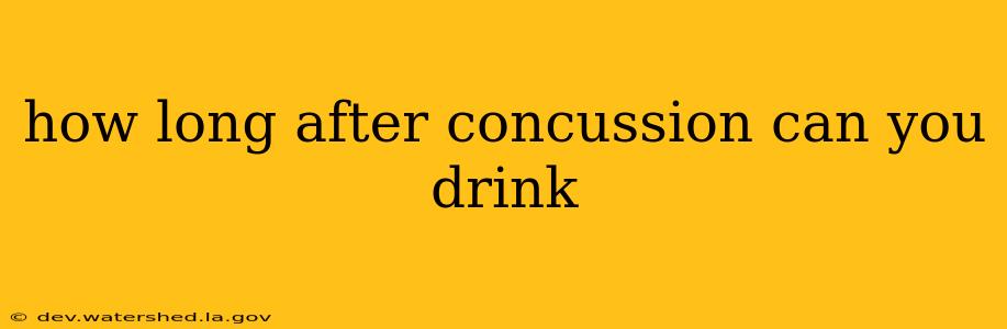 how long after concussion can you drink